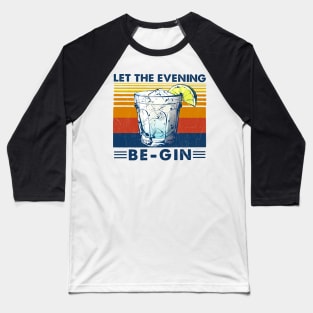 Let The Evening Be-Gin Cocktails Baseball T-Shirt